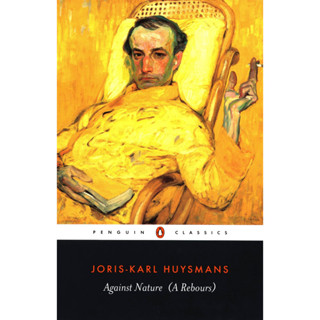 Against Nature - Penguin Classics J.-K. Huysmans, Robert Baldick, Patrick McGuinness