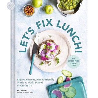 LETS FIX LUNCH! : ENJOY DELICIOUS, PLANET-FRIENDLY MEALS AT WORK, SCHOOL, OR ON THE GO