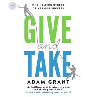 GIVE AND TAKE: WHY HELPING OTHERS DRIVES OUR SUCCESS