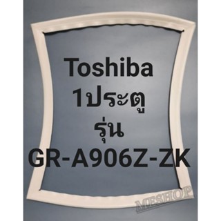 ขอบยางตู้เย็น Toshiba 1 ประตูรุ่นGR-A906Z-ZKโตชิบา