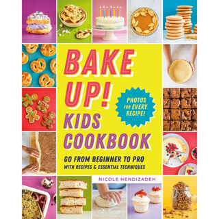 Bake Up! Kids Cookbook : Go from Beginner to Pro with 60 Recipes and Essential Techniques