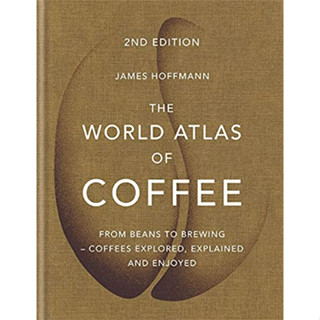 The World Atlas of Coffee: From beans to brewing - coffees explored, explained and enjoyed