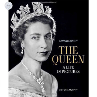 TOWN &amp; COUNTRY : THE QUEEN: A LIFE IN PICTURES