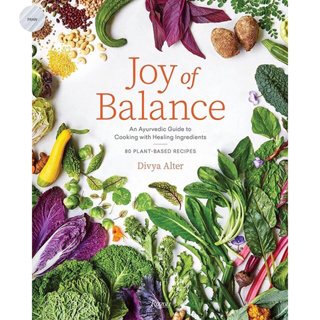 JOY OF BALANCE : AN AYURVEDIC GUIDE TO COOKING WITH HEALING INGREDIENTS (80 PLANT-BASED RECIPES)