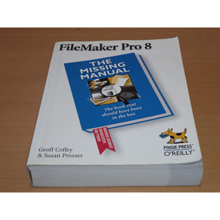 FileMaker Pro 8 : The Missing Manual  by Geoff Coffey , Susan Prosser