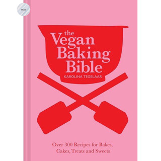 The Vegan Baking Bible: Over 300 recipes for Bakes, Cakes, Treats and Sweets