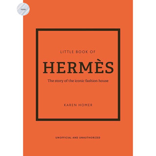 LITTLE BOOK OF HERMES: THE STORY OF THE ICONIC FASHION HOUSE