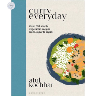 CURRY EVERYDAY: OVER 100 SIMPLE VEGETARIAN RECIPES FROM JAIPUR TO JAPAN