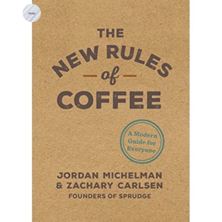 THE NEW RULES OF COFFEE : A MODERN GUIDE FOR EVERYONE