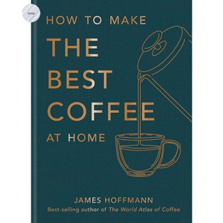 HOW TO MAKE THE BEST COFFEE AT HOME