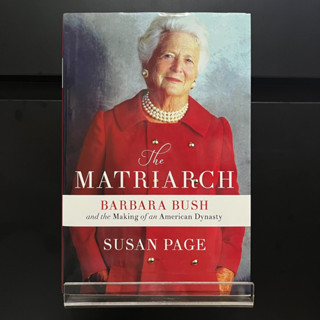 The Matriarch : Barbara Bush and the Making of an American Dynasty (Hardback) - Susan Page