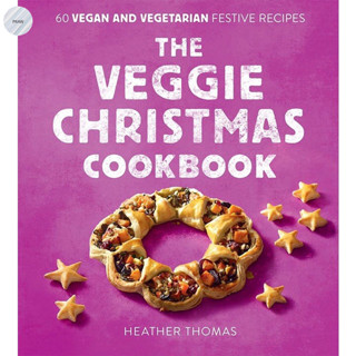 THE VEGGIE CHRISTMAS COOKBOOK : 60 VEGAN AND VEGETARIAN FESTIVE RECIPES