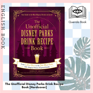 [Querida] The Unofficial Disney Parks Drink Recipe Book : From LeFous Brew to the Jedi Mind Trick by Ashley Craft