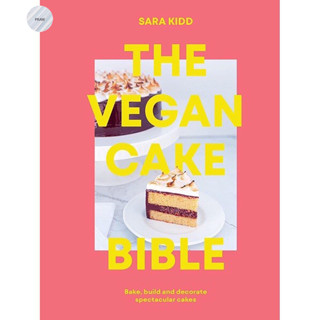 THE VEGAN CAKE BIBLE : BAKE, BUILD AND DECORATE SPECTACULAR CAKES