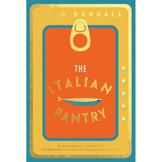 THE ITALIAN PANTRY : 10 INGREDIENTS, 100 RECIPES - SHOWCASING THE BEST OF ITALIAN