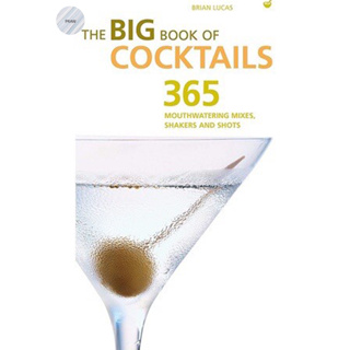 BIG BOOK OF COCKTAILS : THE ULTIMATE BARTENDERS GUIDE WITH MORE THAN 400 MOUTHWATERING MIXERS,SHAKERS AND SHOTS