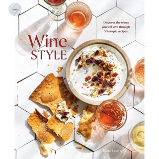 WINE STYLE: DISCOVER THE WINES YOU WILL LOVE THROUGH 50 SIMPLE RECIPES