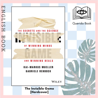 [Querida] The Invisible Game: the Secrets and the Science of Winning Minds and Winning Deals [Hardcover] by G Rehbock
