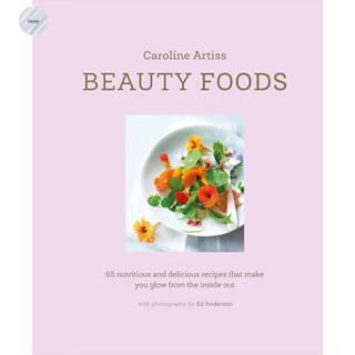 Beauty Foods: 65 nutritious and delicious recipes that make you glow from the inside out