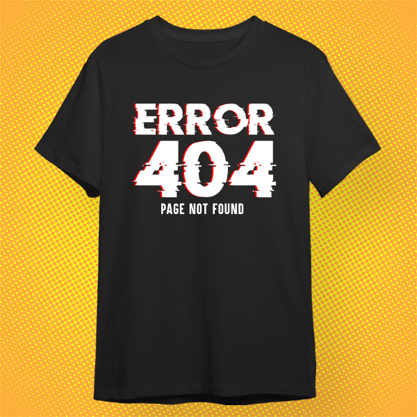 เสื้อยืด ERROR 404 สีขาว สีดำ ผ้า Cotton 100% เกรดพรีเมี่ยม