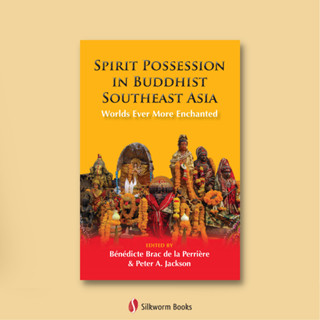 Spirit Possession in Buddhist Southeast Asia: Worlds Ever More Enchanted