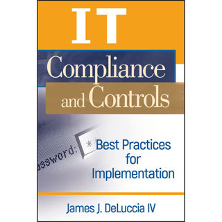 IT Compliance and Controls: Best Practices for Implementation By DeLuccia IV