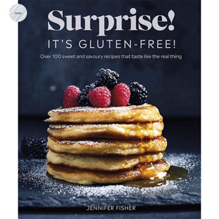 SURPRISE! ITS GLUTEN FREE! : OVER 100 SWEET AND SAVOURY RECIPES THAT TASTE LIKE