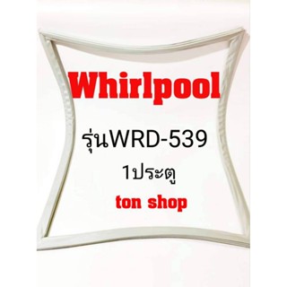 ขอบยางตู้เย็น Whirlpool 1ประตู รุ่นWRD-539