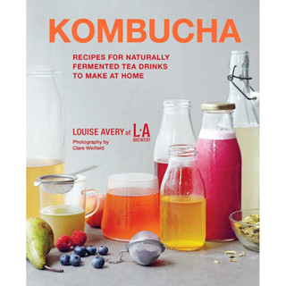 KOMBUCHA : RECIPES FOR NATURALLY FERMENTED TEA DRINKS TO MAKE AT HOME