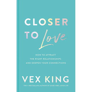 Closer to Love : How to Attract the Right Relationships and Deepen Your Connections