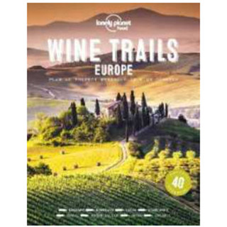 Lonely Planet Wine Trails Europe : Plan 40 Perfect Weekends in Wine Country