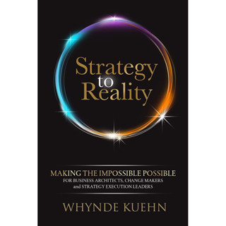 STRATEGY TO REALITY: MAKING THE IMPOSSIBLE POSSIBLE FOR BUSINESS ARCHITECTS, CHANGE MAKERS AND STRATEGY EXECUTION