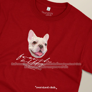 เสื้อยืดสกรีนลาย French Bulldog Cotton 100% [Buddy in Art Collection by Oversized Club]