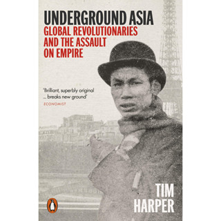 Underground Asia : Global Revolutionaries and the Assault on Empire