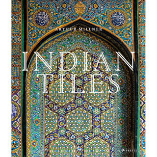 INDIAN TILES : ARCHITECTURAL CERAMICS FROM SULTANATE AND MUGHAL INDIA AND PAKISTA