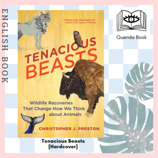 Tenacious Beasts : Wildlife Recoveries That Change How We Think about Animals [Hardcover] by Christopher J. Preston