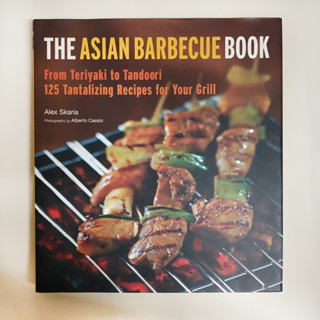 The Asian Barbecue Book : From Teriyaki to Tandoori : 125 Tantalizing Recipes for Your Grill / Alex Skaria มือสอง