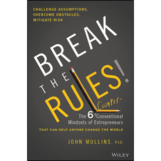 BREAK THE RULES! : THE 6 COUNTER-CONVENTIONAL MINDSETS OF ENTREPRENEURS THAT CAN HELP ANYONE CHANGE THE WORLD