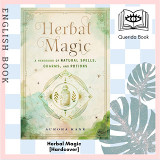 Herbal Magic : A Handbook of Natural Spells, Charms, and Potions (Mystical Handbook) [Hardcover] by Aurora Kane