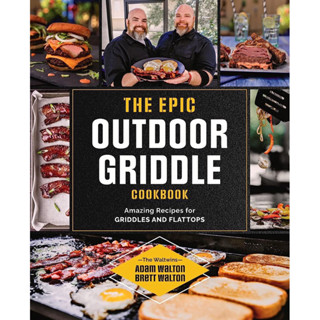 THE EPIC OUTDOOR GRIDDLE COOKBOOK : AMAZING RECIPES FOR GRIDDLES AND FLATTOPS