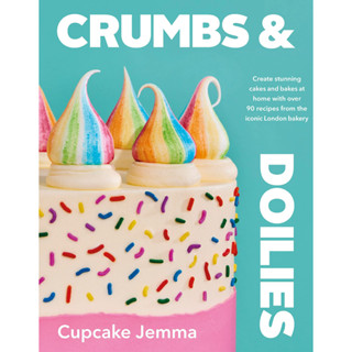 Crumbs &amp; Doilies : Over 90 mouth-watering bakes to create at home from YouTube sensation Cupcake Jemma