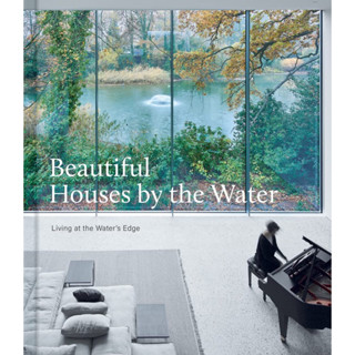 BEAUTIFUL HOUSES BY THE WATER : LIVING AT THE WATERS EDGE