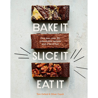 BAKE IT. SLICE IT. EAT IT.: ONE PAN, OVER 90 UNBEATABLE RECIPES AND A LOT OF FUN