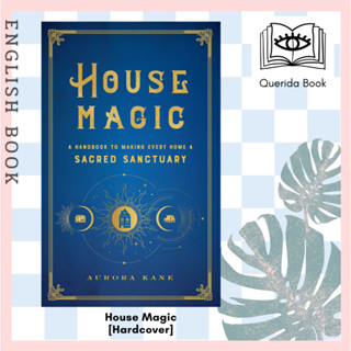 House Magic : A Handbook to Making Every Home a Sacred Sanctuary (Mystical Handbook) [Hardcover] by Aurora Kane