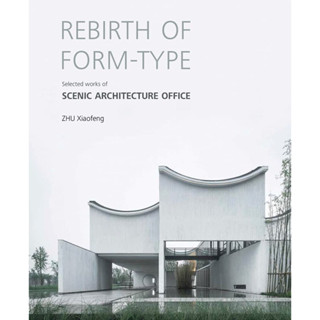 REBIRTH OF FORM-TYPE: SELECTED WORKS OF SCENIC ARCHITECTURE OFFICE