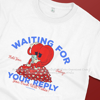 เสื้อยืดสกรีนลาย Waiting for Reply, Heart Collection [Classic Cotton 100% by Oversized Club]