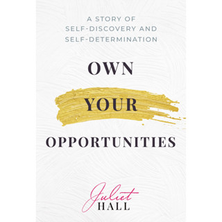 หนังสือภาษาอังกฤษ Own Your Opportunities: A Story of Self-Discovery and Self-Determination by Juliet Hall