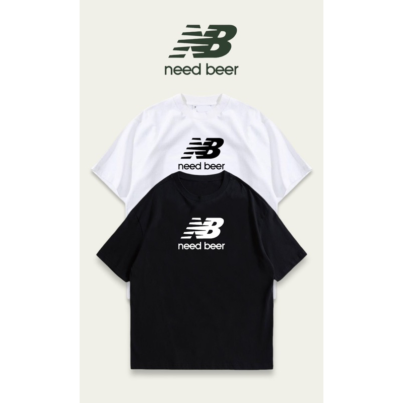 เสื้อยืด ลาย NB Need Beer ลายกวนๆ เท่ๆ พร้อมส่ง มีไซส์ใหญ่