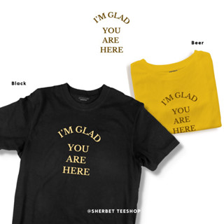 เสื้อยืด I’m glad you are here |sherbet.teeshop