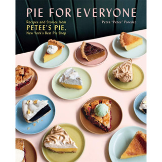 Pie for Everyone: Recipes and Stories from Petees Pie, New Yorks Best Pie Shop ภาษาอังกฤษ